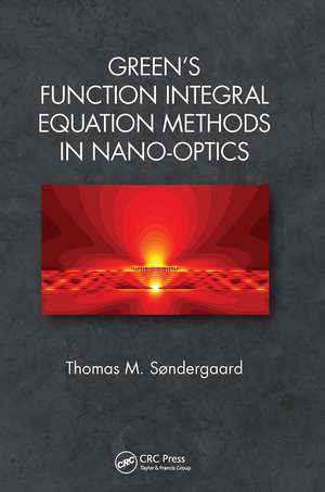 Green's Function Integral Equation Methods in Nano-Optics de Thomas M. Søndergaard