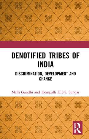 Denotified Tribes of India: Discrimination, Development and Change de Malli Gandhi