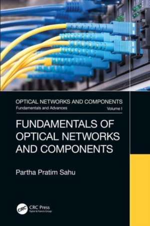 Fundamentals of Optical Networks and Components de Partha Pratim Sahu