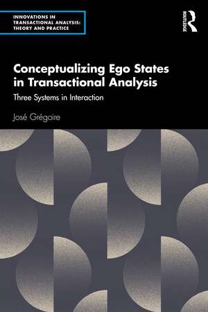 Conceptualizing Ego States in Transactional Analysis: Three Systems in Interaction de José Grégoire