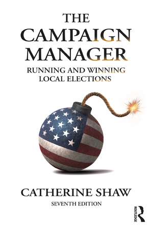 The Campaign Manager: Running and Winning Local Elections de Catherine Shaw