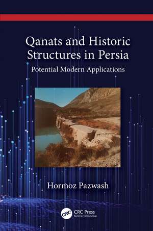 Qanats and Historic Structures in Persia: Potential Modern Applications de Hormoz Pazwash