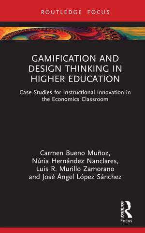 Gamification and Design Thinking in Higher Education: Case Studies for Instructional Innovation in the Economics Classroom de Carmen Bueno Muñoz