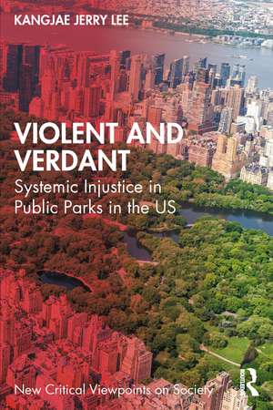 Violent and Verdant: Systemic Injustice in Public Parks in the U.S. de KangJae Jerry Lee