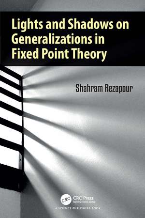 Lights and Shadows on Generalizations in Fixed Point Theory de Shahram Rezapour