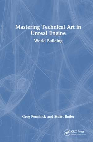 Mastering Technical Art in Unreal Engine: World Building de Greg Penninck