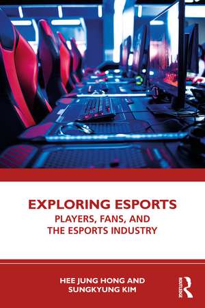 Exploring Esports: Players, Fans, and the Esports Industry de Hee Jung Hong