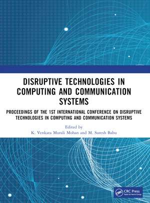 Disruptive technologies in Computing and Communication Systems: Proceedings of the 1st International Conference on Disruptive technologies in Computing and Communication Systems de K. Venkata Murali Mohan