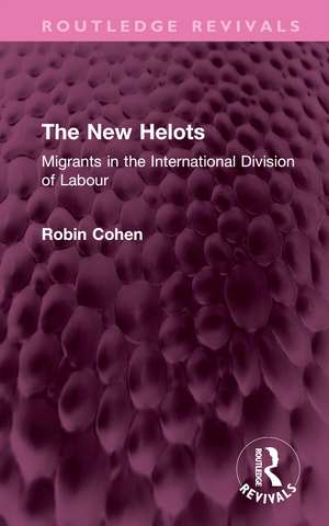 The New Helots: Migrants in the International Division of Labour de Robin Cohen