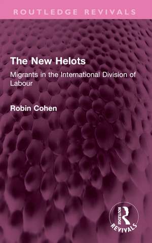 The New Helots: Migrants in the International Division of Labour de Robin Cohen