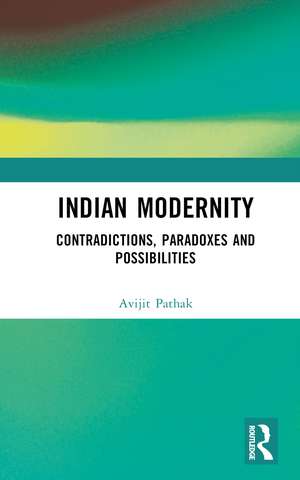 Indian Modernity: Contradictions, Paradoxes and Possibilities de Avijit Pathak