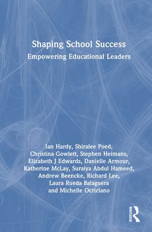 Shaping School Success: Empowering Educational Leaders de Ian Hardy