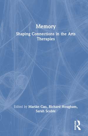 Memory: Shaping Connections in the Arts Therapies de Marián Cao