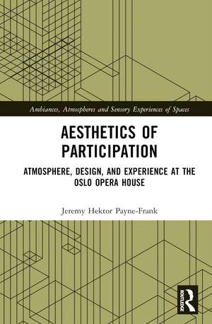 Aesthetics of Participation: Atmosphere, Design, and Experience at the Oslo Opera House de Jeremy Hektor Payne-Frank