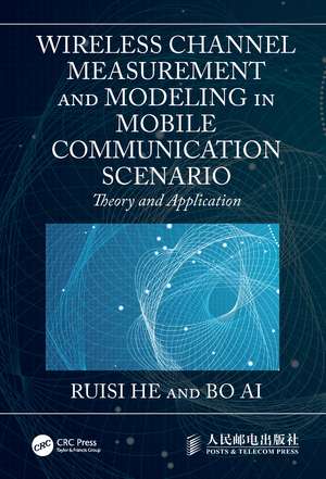 Wireless Channel Measurement and Modeling in Mobile Communication Scenario: Theory and Application de Ruisi He