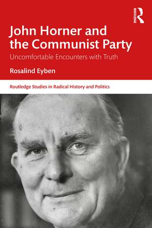 John Horner and the Communist Party: Uncomfortable Encounters With Truth de Rosalind Eyben