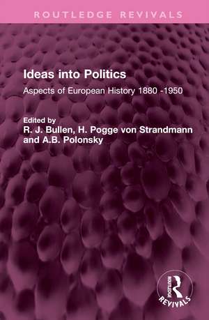 Ideas into Politics: Aspects of European History 1880- 1950 de R. J. Bullen