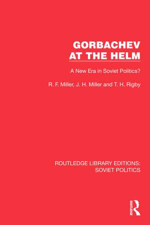 Gorbachev at the Helm: A New Era in Soviet Politics? de R.F. Miller