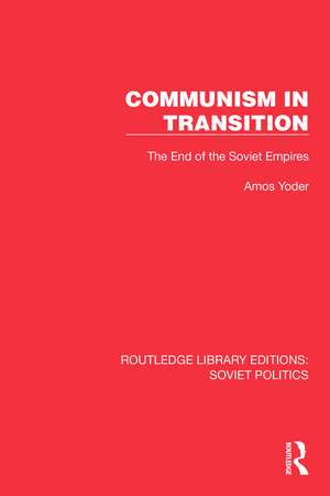 Communism in Transition: The End of the Soviet Empires de Amos Yoder