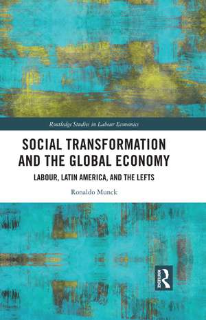 Social Transformation and the Global Economy: Labour, Latin America, and the Lefts de Ronaldo Munck