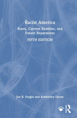 Racist America: Roots, Current Realities, and Future Reparations de Joe R. Feagin
