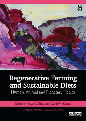 Regenerative Farming and Sustainable Diets: Human, Animal and Planetary Health de Joyce D'Silva