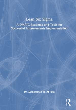 Lean Six Sigma: A DMAIC Roadmap and Tools for Successful Improvements Implementation de Mohammad H. Al-Rifai