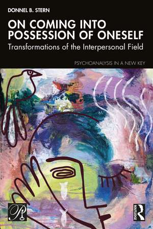 On Coming into Possession of Oneself: Transformations of the Interpersonal Field de Donnel B. Stern