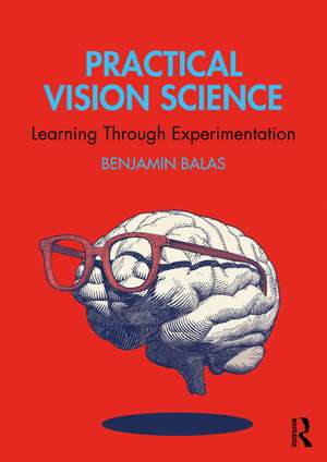 Practical Vision Science: Learning Through Experimentation de Benjamin Balas