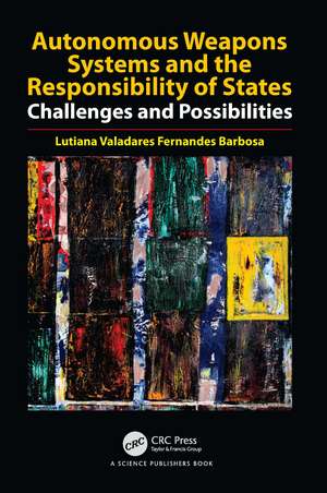 Autonomous Weapons Systems and the Responsibility of States: Challenges and Possibilities de Lutiana Valadares Fernandes Barbosa