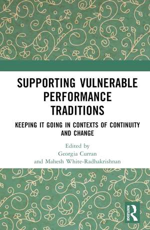 Supporting Vulnerable Performance Traditions: Keeping it Going in Contexts of Continuity and Change de Georgia Curran