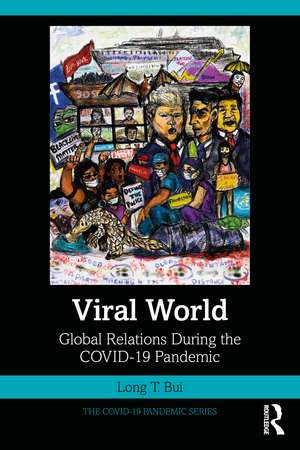 Viral World: Global Relations During the COVID-19 Pandemic de Long T. Bui