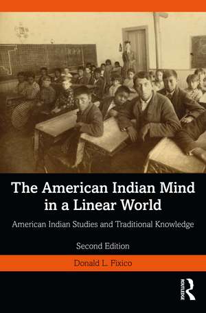 The American Indian Mind in a Linear World: American Indian Studies and Traditional Knowledge de Donald L. Fixico