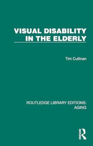Visual Disability in the Elderly de Tim Cullinan