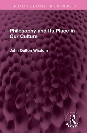 Philosophy and Its Place in Our Culture de John Oulton Wisdom