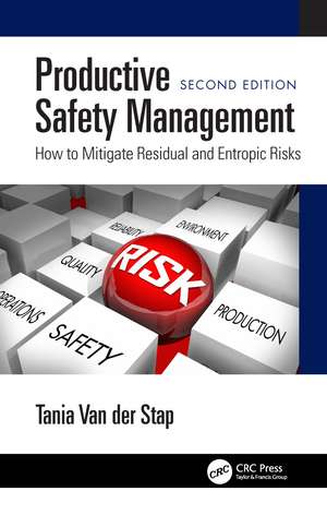 Productive Safety Management: How to Mitigate Residual and Entropic Risks, Second Edition de Tania Van der Stap