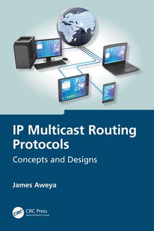 IP Multicast Routing Protocols: Concepts and Designs de James Aweya