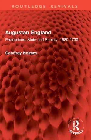 Augustan England: Professions, State and Society, 1680-1730 de Geoffrey Holmes