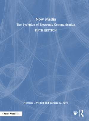 Now Media: The Evolution of Electronic Communication de Norman J. Medoff