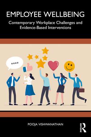 Employee Wellbeing: Contemporary Workplace Challenges and Evidence-Based Interventions de Pooja Vishwanathan