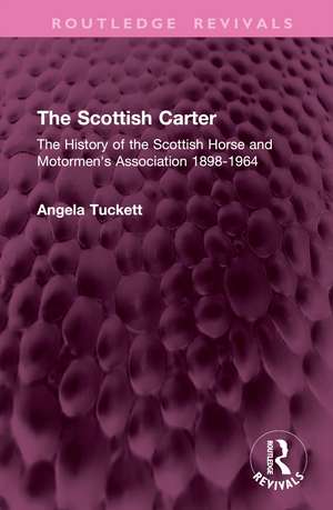 The Scottish Carter: The History of the Scottish Horse and Motormen's Association 1898-1964 de Angela Tuckett