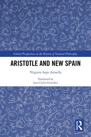 Aristotle and New Spain de Virginia Aspe Armella
