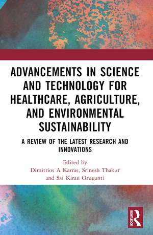 Advancements in Science and Technology for Healthcare, Agriculture, and Environmental Sustainability: A Review of the Latest Research and Innovations de Dimitrios A Karras