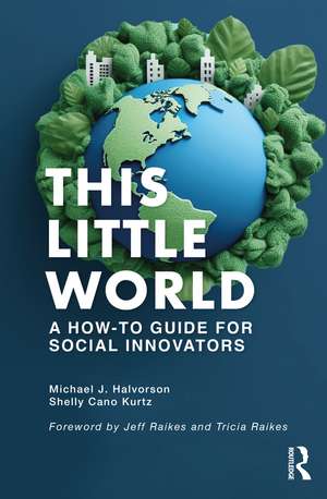 This Little World: A How-To Guide for Social Innovators de Michael J. Halvorson