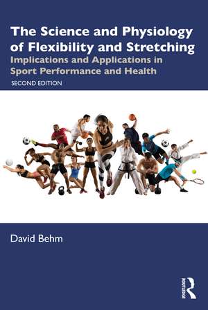 The Science and Physiology of Flexibility and Stretching: Implications and Applications in Sport Performance and Health de David Behm