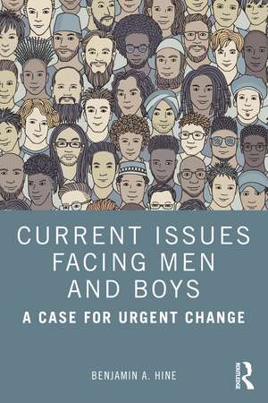 Current Issues Facing Men and Boys: A Case for Urgent Change de Benjamin A. Hine