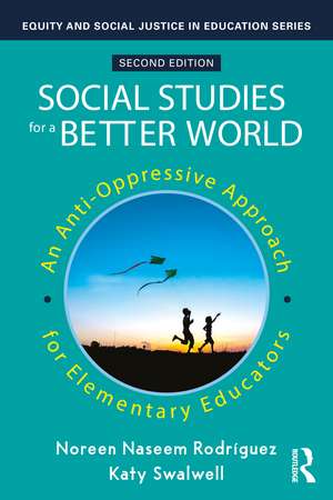 Social Studies for a Better World: An Anti-Oppressive Approach for Elementary Educators de Noreen Naseem Rodríguez