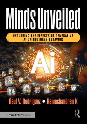 Minds Unveiled: Exploring the Effects of Generative AI on Business Behavior de Raul V. Rodriguez