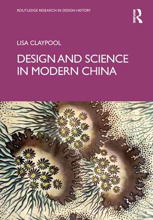 Design and Science in Modern China de Lisa Claypool