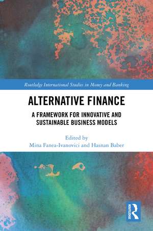 Alternative Finance: A Framework for Innovative and Sustainable Business Models de Mina Fanea-Ivanovici